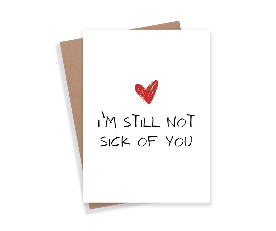 Expression Design Co - I'm Still Not Sick Of You Card